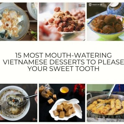 15 Most Mouth-Watering Vietnamese Desserts to Please Your Sweet Tooth